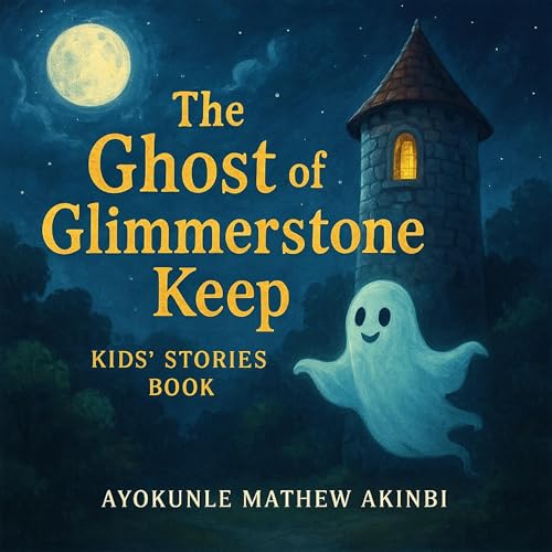 The Ghost of Glimmerstone Keep by Ayokunle Mathew Akinbi