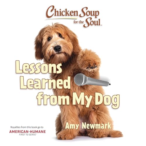 Chicken Soup for the Soul: Lessons Learned from My Dog