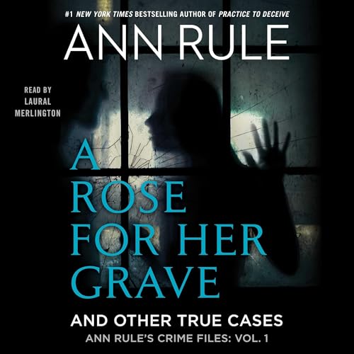 A Rose For Her Grave &amp; Other True Cases by Ann Rule