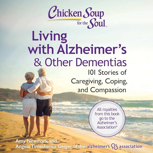 Chicken Soup for the Soul: Living with Alzheimer's &amp; Other Dementias