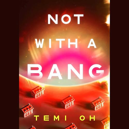Not with a Bang by Temi Oh