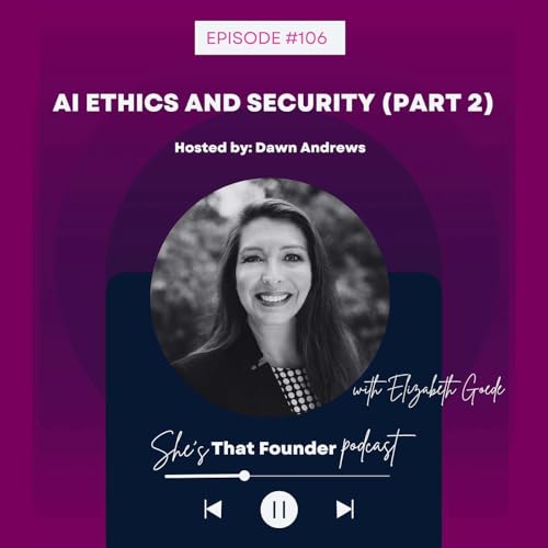 106 | AI Ethics and Security with Elizabeth Goede (Part 2)