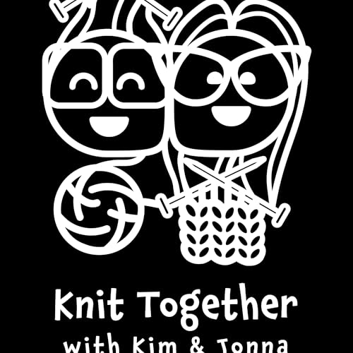 Knit Together with Kim & Jonna minisodes🧶 by Kimberly Bremmer Jonna Licata