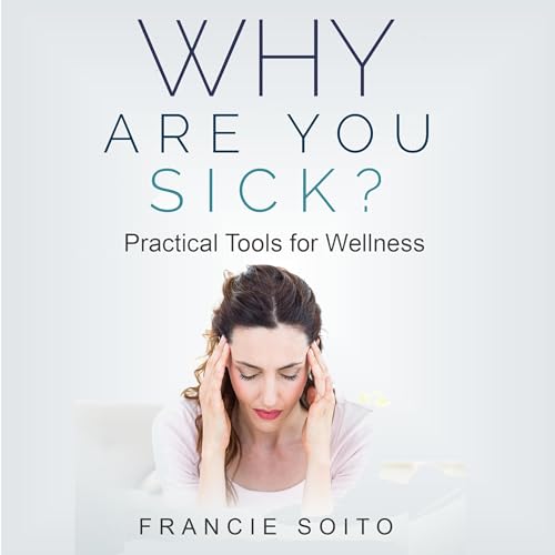 Why Are You Sick? by Francie Soito