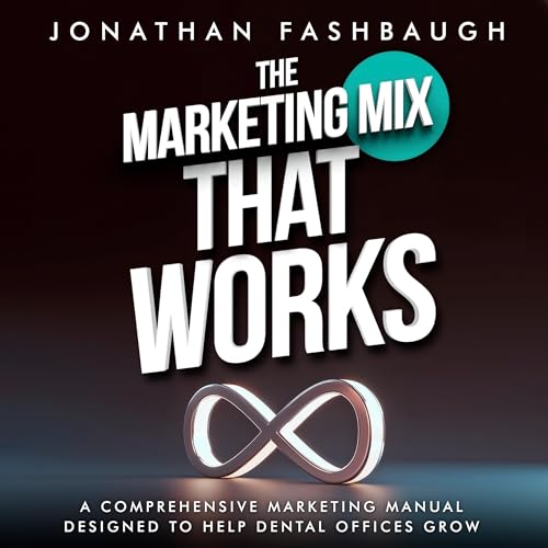 The Marketing Mix That Works by Jonathan Fashbaugh
