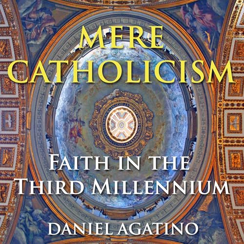 Mere Catholicism by Daniel Agatino