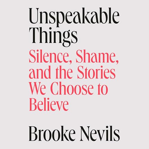 Unspeakable Things by Brooke Nevils