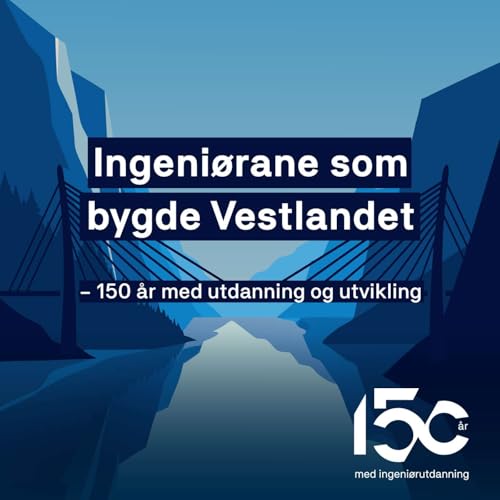 Ingeniørane som bygde Vestlandet - 150 år med utdanning og utvikling by Høgskulen på Vestlandet