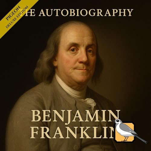 The Autobiography of Benjamin Franklin [Deluxe Edition] by Benjamin Franklin