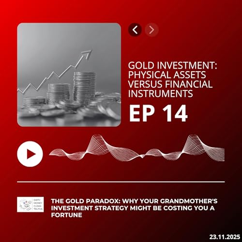 Episode 14 : Gold Investment: Physical Assets Versus Financial Instruments by Unknown