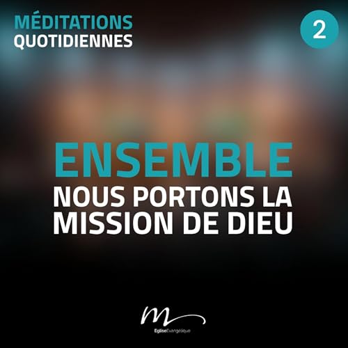 Ensemble, nous portons la mission de Dieu - Ensemble, ça change tout ! Méditation 2 - Actes 13.1-3 by Unknown
