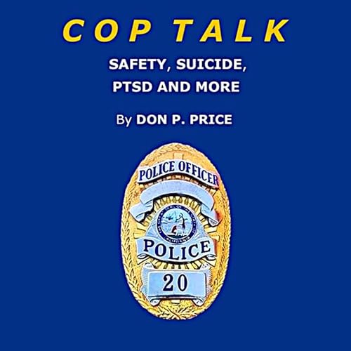 Cop Talk: Safety, Suicide, PTSD and More by Don Price