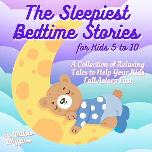 The Sleepiest Bedtime Stories for Kids 5 to 10 by Willow Wiggins