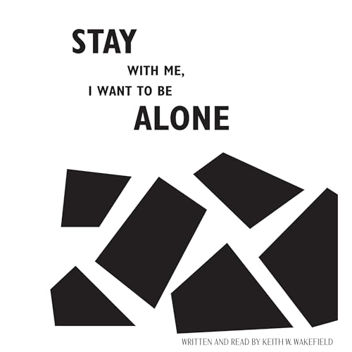 Stay with Me, I Want to Be Alone