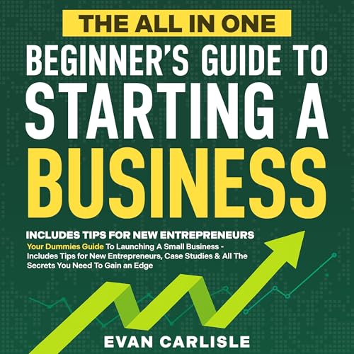 The All in One Beginner's Guide to Starting a Business