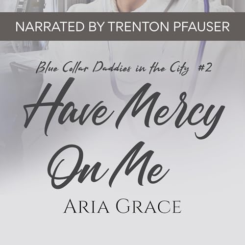 Have Mercy on Me by Aria Grace