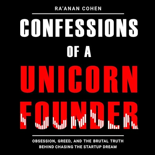 Confessions of a Unicorn Founder by Ra'anan Cohen