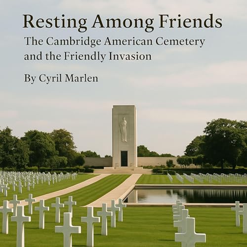 Resting Among Friends: The Cambridge American Cemetery and the Friendly Invasion