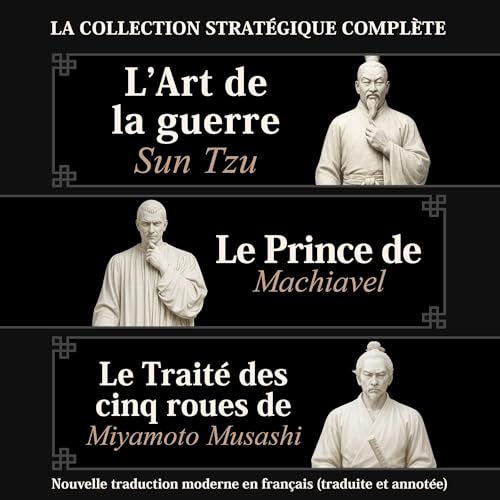 L’Art de la guerre Sun Tzu, Le Prince de Machiavel et Le Traité des cinq roues de Miyamoto Musashi