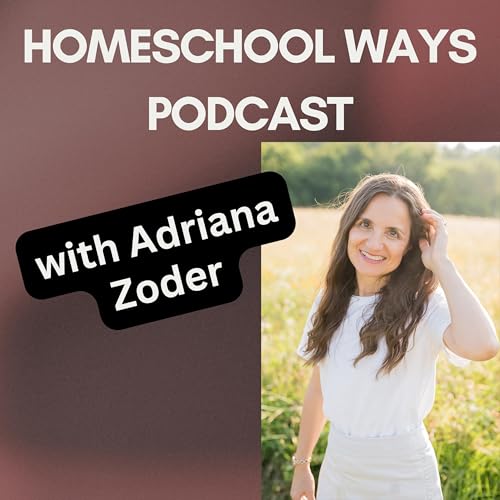Homeschool Ways with Adriana Zoder by Adriana Zoder