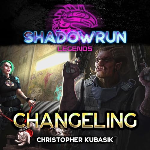 Shadowrun Legends: Changeling by Christopher Kubasik