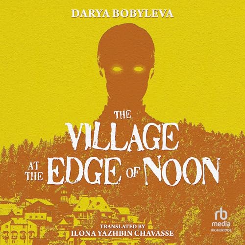The Village at the Edge of Noon by Darya Bobyleva