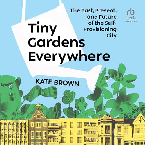 Tiny Gardens Everywhere by Kate Brown