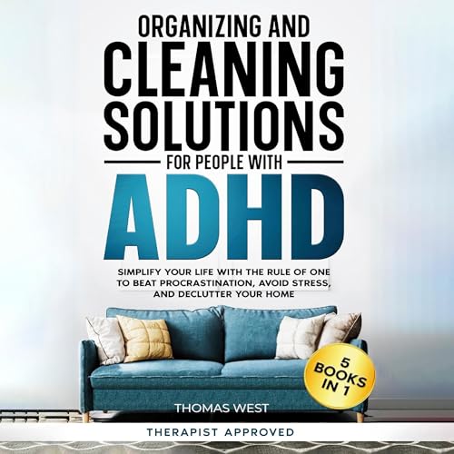 Organizing and Cleaning Solutions for People with ADHD (5 Books in 1)