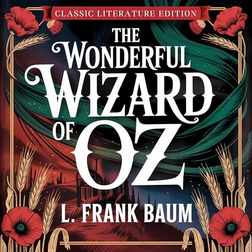 The Wonderful Wizard of Oz (Classic Literature Edition)