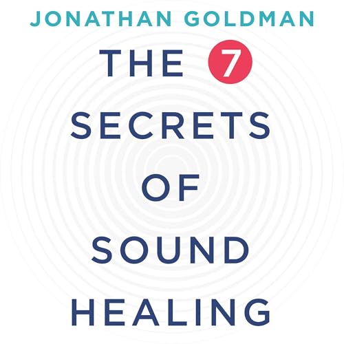 The 7 Secrets of Sound Healing