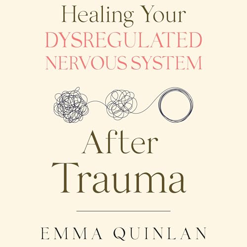 Healing Your Dysregulated Nervous System After Trauma