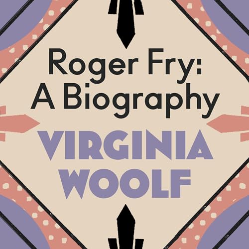 Roger Fry: A Biography by Virginia Woolf