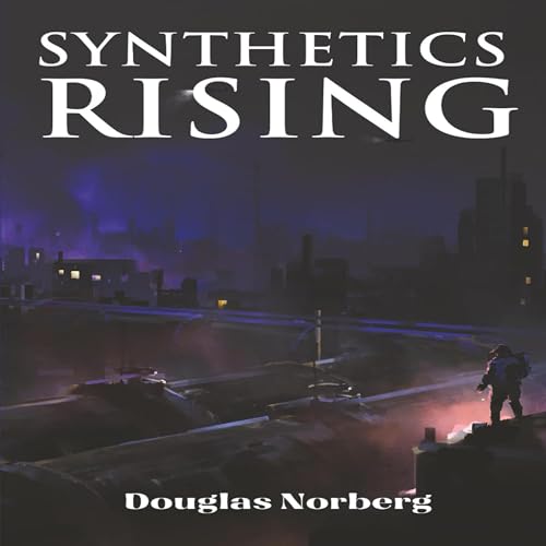 Synthetics Rising by Douglas Norberg