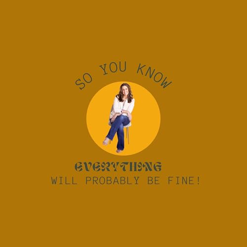 So You Know, Everything will probably be FINE! by Dolls Collective Consulting