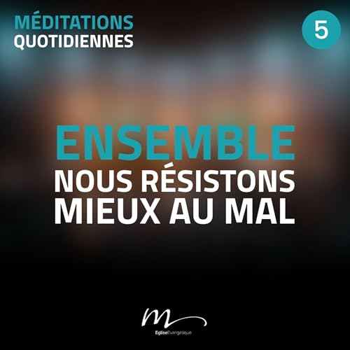 Ensemble, nous résistons mieux au mal - Ensemble, ça change tout ! Méditation 5 - Hébreux 10.23-25 by Unknown