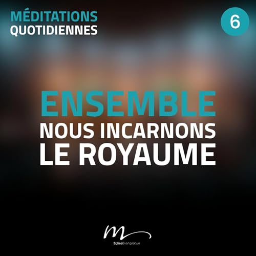 Ensemble, nous incarnons le Royaume - Ensemble, ça change tout ! Méditation 6 - Actes 2.42-47 by Unknown