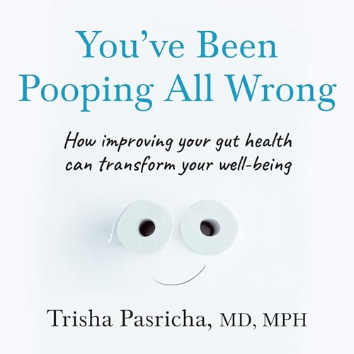 You’ve Been Pooping All Wrong by Dr Trisha Pasricha