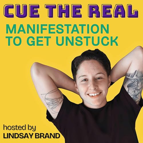 Cue the Real: Manifestation to Get Unstuck