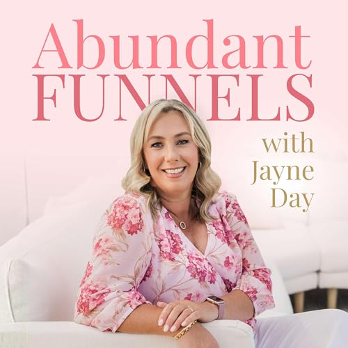 Abundant Funnels With Jayne Day by Jayne Day