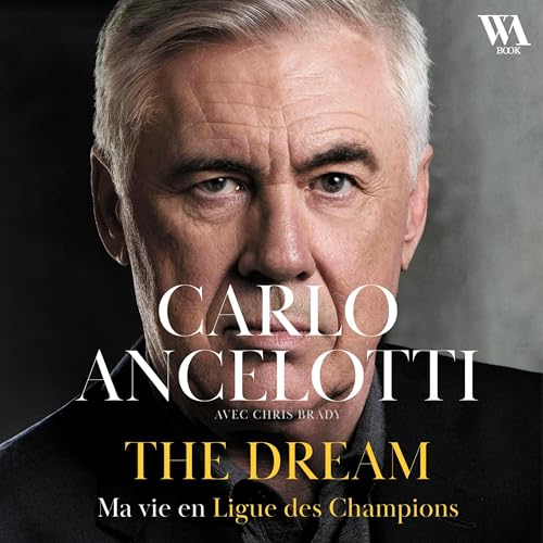 Carlo Ancelotti - The Dream (French Edition)