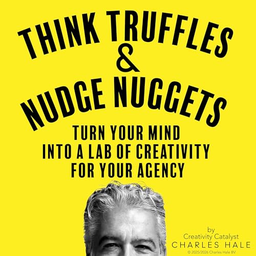 Think Truffles and Nudge Nuggets by Charles Hale - Creativity Catalyst