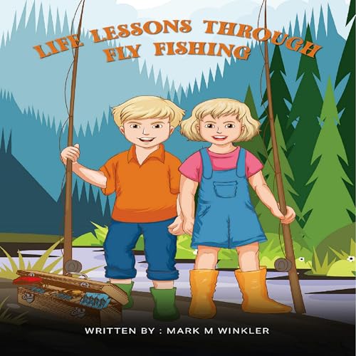 Life Lessons Through Fly Fishing by Mark M. Winkler