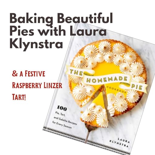 S6 E9: Baking Beautiful Pies with Laura Klynstra, & A Festive Raspberry Linzer Tart! by Unknown