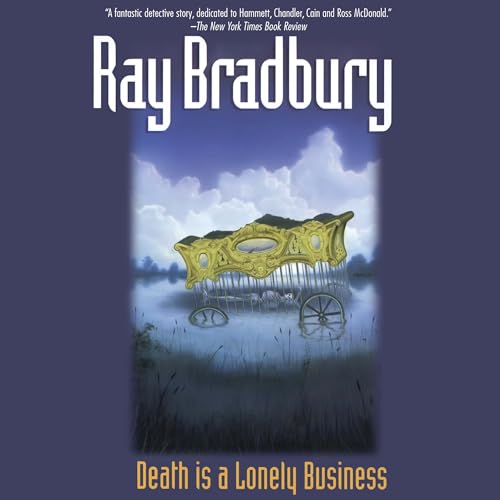 Death Is a Lonely Business by Ray Bradbury