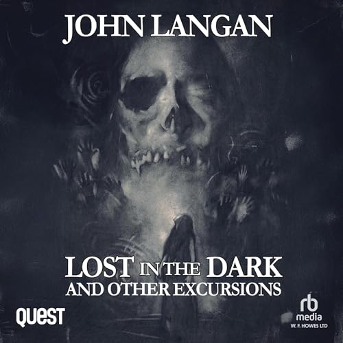 Lost in the Dark and Other Excursions by John Langan