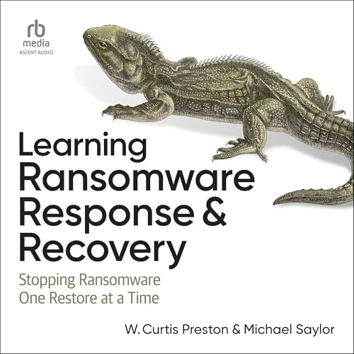 Learning Ransomware Response &amp; Recovery by W. Curtis Preston