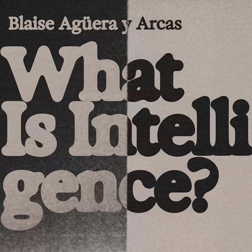 What Is Intelligence? by Blaise Aguera y Arcas