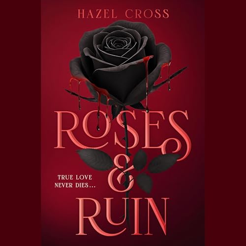 Roses &amp; Ruin by Hazel Cross