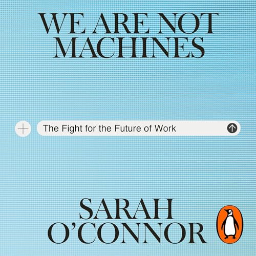 We Are Not Machines by Sarah O'Connor