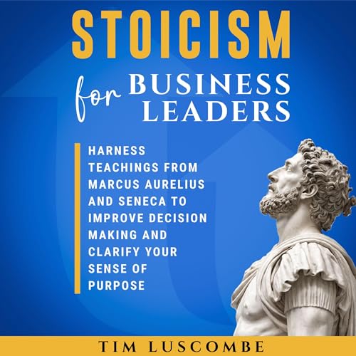 Stoicism for Business Leaders by Tim Luscombe